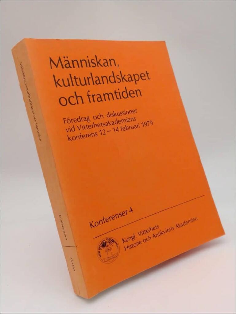M&auml;nniskan, kulturlandskapet och framtiden. F&ouml;redrag : F&ouml;redrag och diskussioner vid Vitterhetsakademiens konferens 12-14 februari 1979