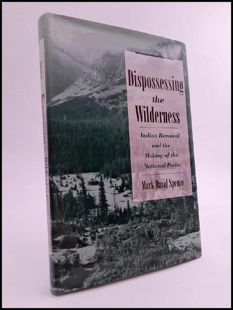 Dispossessing the wilderness [Elektronisk resurs] Indian removal and the making of the national parks