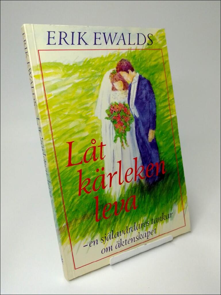 L&aring;t k&auml;rleken leva : [en sj&auml;lav&aring;rdares tankar om &auml;ktenskapet]