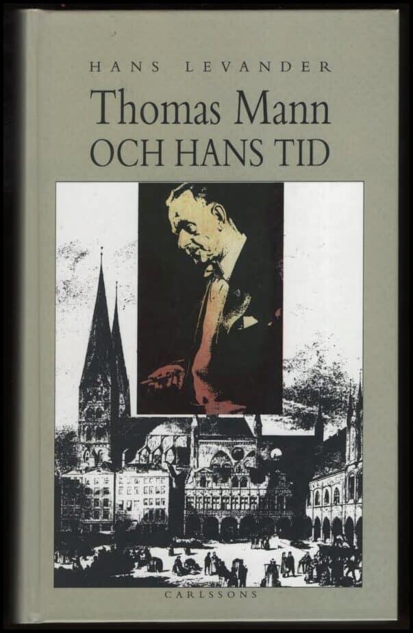 Thomas Mann och hans tid : liv och verk