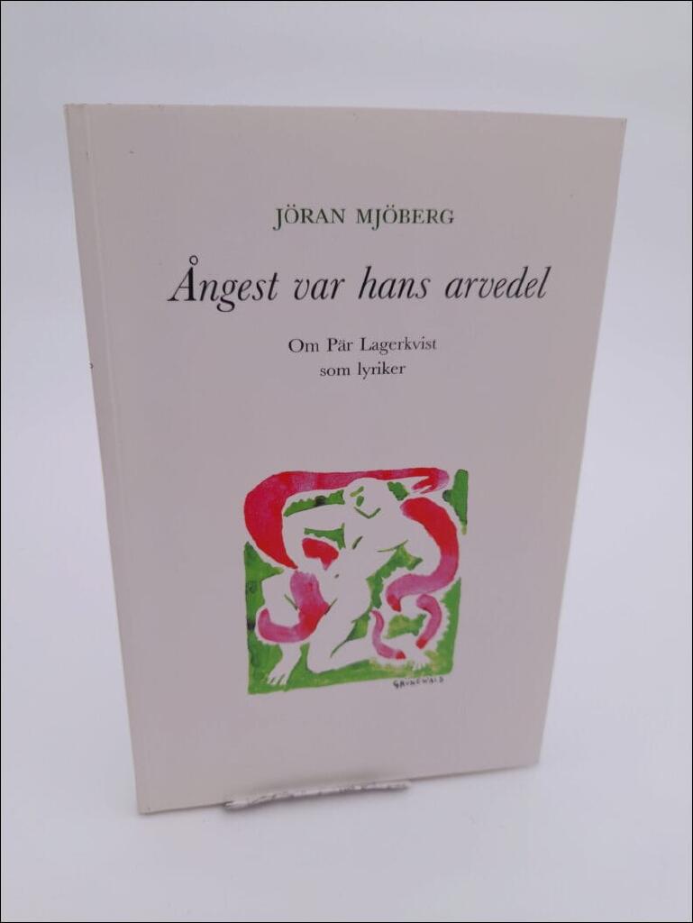 &Aring;ngest var hans arvedel : om P&auml;r Lagerkvist som lyriker