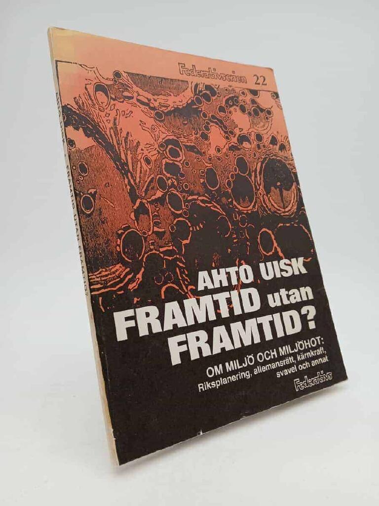 Framtid utan framtid? - [om milj&ouml; och milj&ouml;hot] : [riksplanering, allemansr&auml;tt, k&auml;rnkraft, svavel och annat]