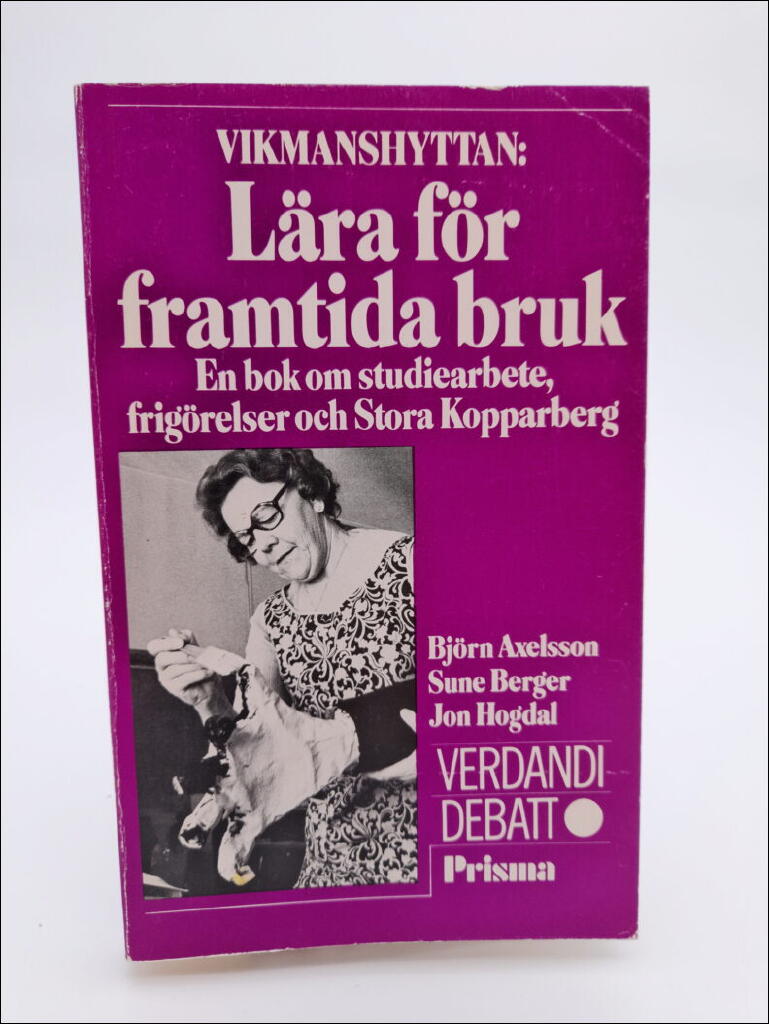 Vikmanshyttan : l&auml;ra f&ouml;r framtida bruk : en bok om studiearbete, frig&ouml;relser och Stora Kopparberg