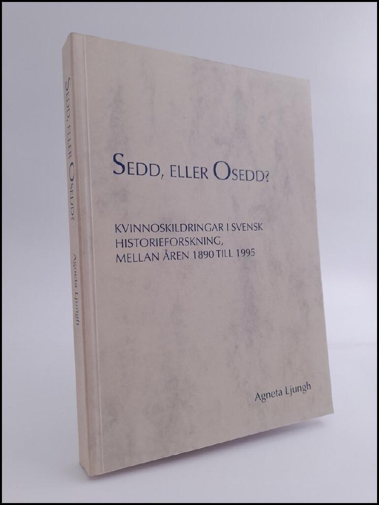 Sedd, eller osedd? : kvinnoskildringar i svensk historieforskning, mellan &aring;ren 1890 till 1995