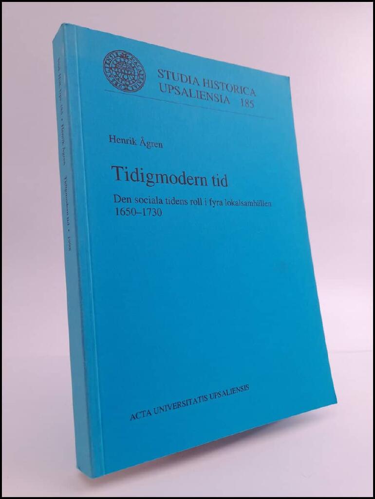 Tidigmodern tid - den sociala tidens roll i fyra lokalsamh&auml;llen 1650-1730 = [Early modern time] : [the role of social time in four local communities 1650-1730]