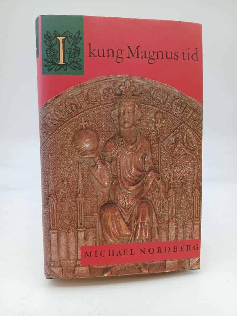 I kung Magnus tid : Norden under Magnus Eriksson : 1317-1374