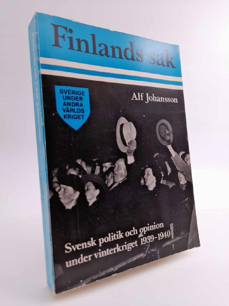 Finlands sak : svensk politik och opinion under vinterkriget 1939-1940