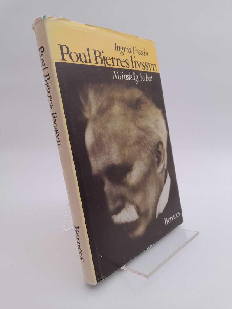 Poul Bjerres livssyn : m&auml;nsklig helhet : en bok om Poul Bjerres budskap - om v&aring;r livskraft, k&auml;rlek och frig&ouml;relse