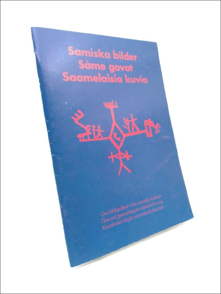 Samiska bilder : om bildspr&aring;ket i den samiska kulturen = S&aacute;me govat : govaid geavaheapmi s&aacute;me kultuvrras = Saamelaisia kuvia : kuvakielen k&auml;ytt&ouml; saamelaiskultuurissa