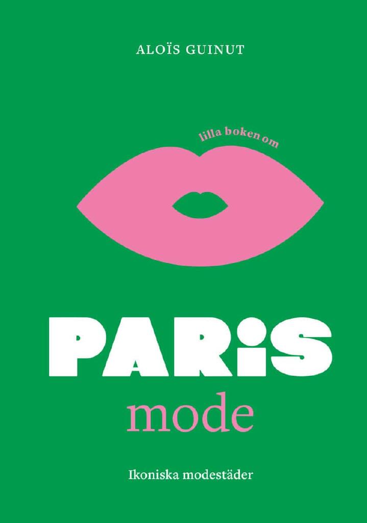 Lilla boken om mode - Paris - modets historia i den ikoniska staden