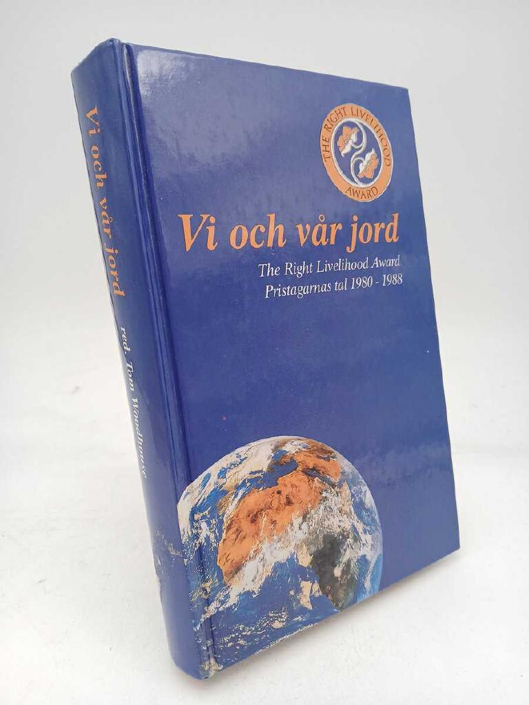Vi och v&aring;r jord : the Right Livelihood Award-talen : [pristagarnas tal 1980-1988]