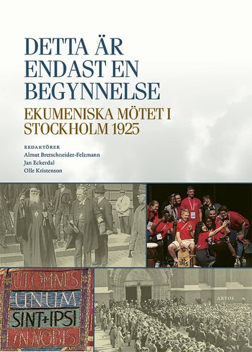 Detta &auml;r endast en begynnelse - ekumeniska m&ouml;tet i Stockholm 1925