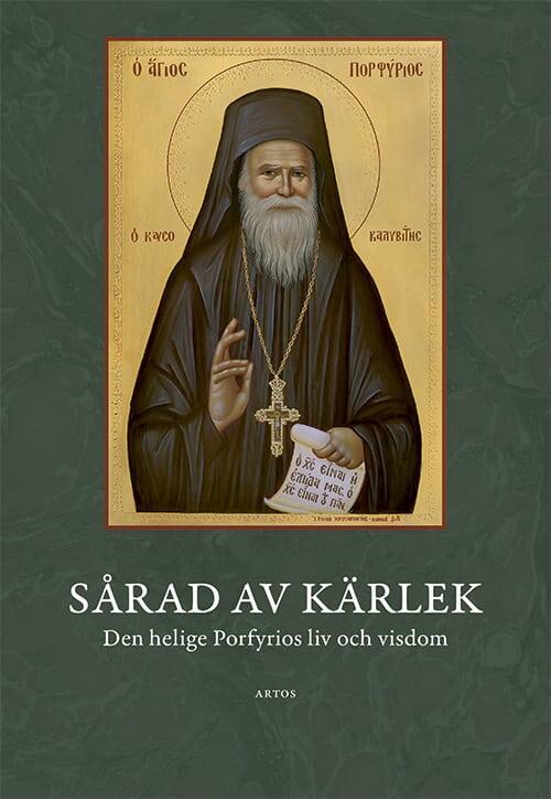 S&aring;rad av k&auml;rlek - den helige Porfyrios liv och visdom