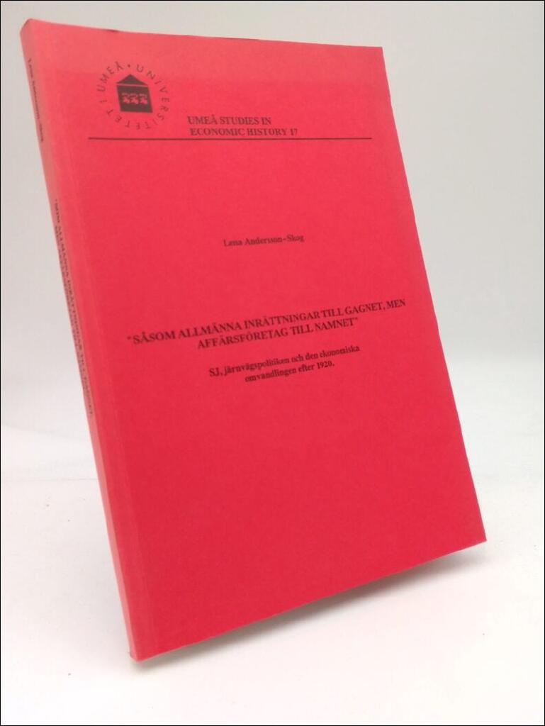 "S&aring;som allm&auml;nna inr&auml;ttningar till gagnet, men aff&auml;rsf&ouml;retag till namnet" [Elektronisk resurs] : SJ, j&auml;rnv&auml;gspolitiken och den ekonomiska omvandlingen efter 1920