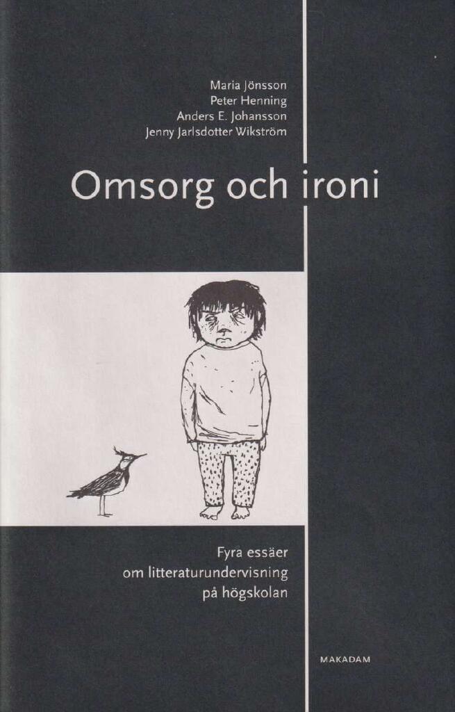 Omsorg och ironi - fyra ess&auml;er om litteraturundervisning p&aring; h&ouml;gskolan