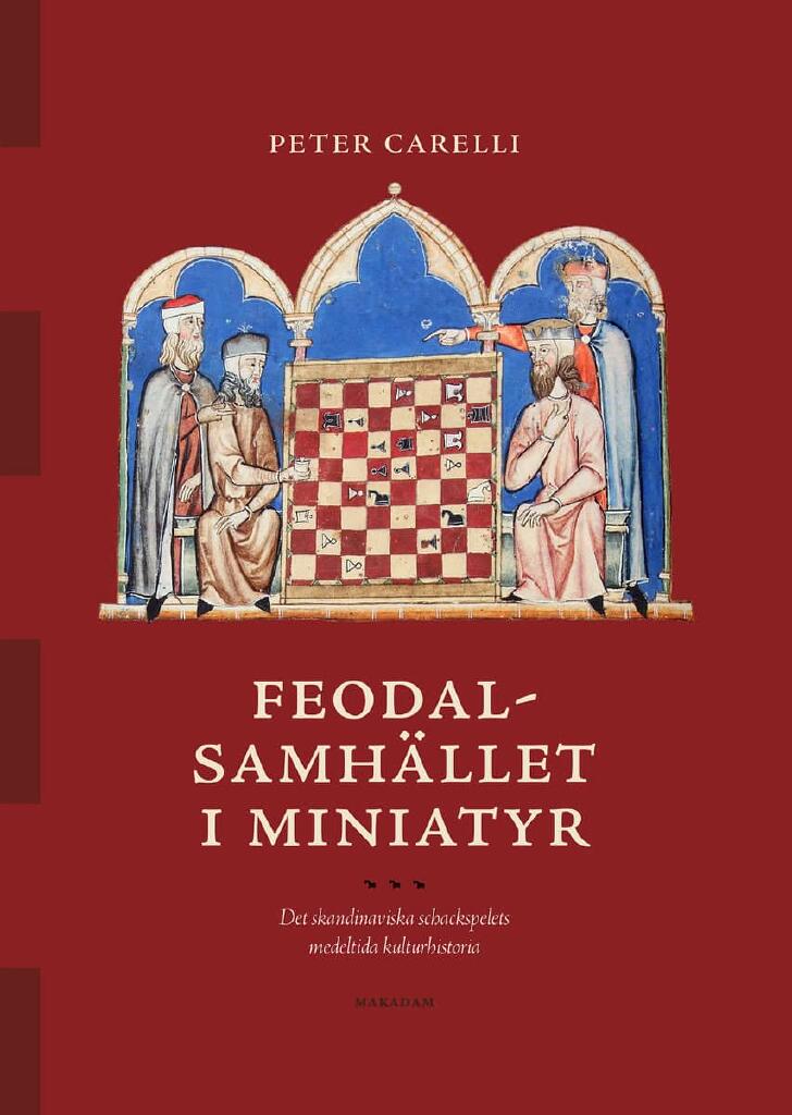 Feodalsamh&auml;llet i miniatyr - det skandinaviska schackspelets medeltida kulturhistoria