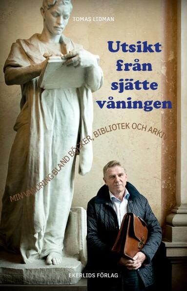 Utsikt fr&aring;n sj&auml;tte v&aring;ningen - min vandring bland b&ouml;cker, bibliotek och arkiv
