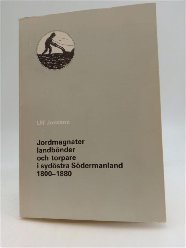 Jordmagnater, landb&ouml;nder och torpare i syd&ouml;stra S&ouml;dermanland 1800-1880