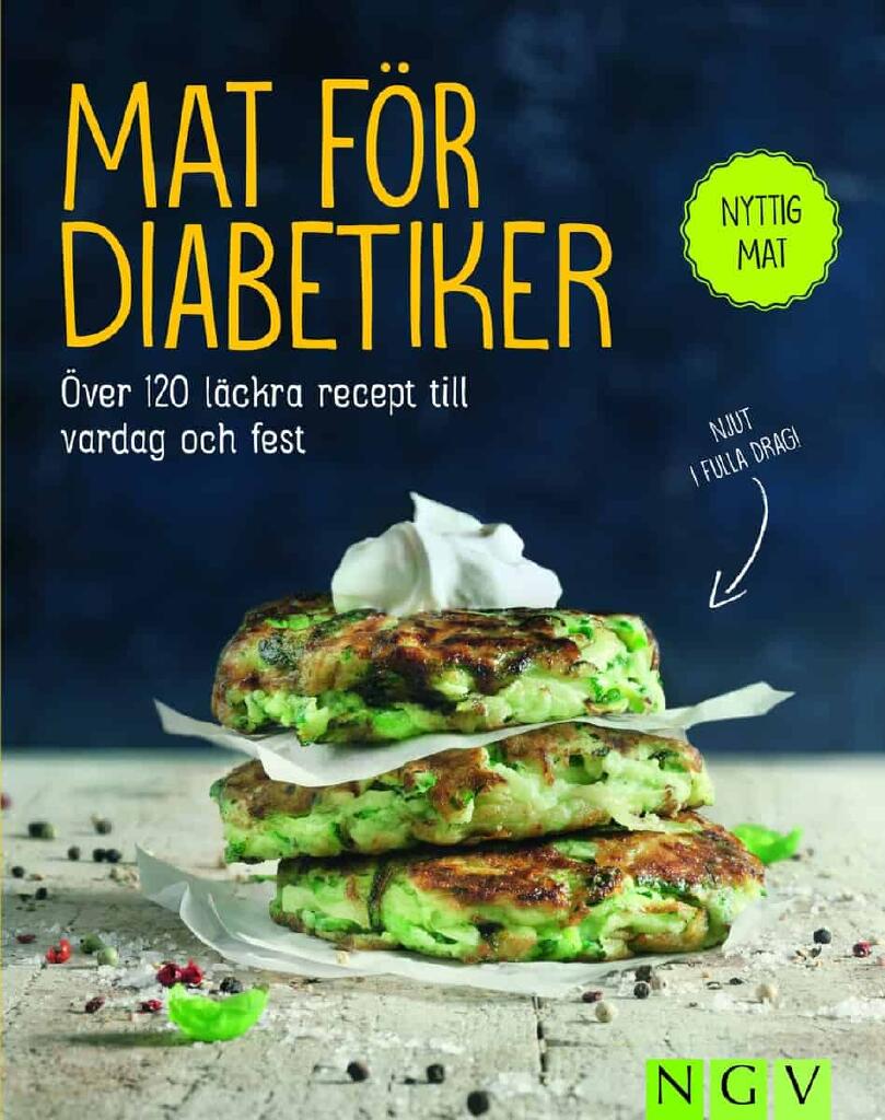 Mat för diabetiker - Över 120 läckra recept till vardag och fest