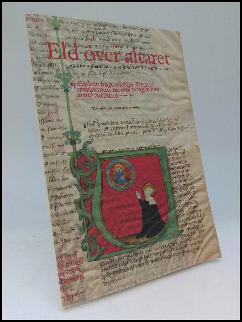 Eld &ouml;ver altaret : Birgittas uppenbarelser i de &auml;ldsta handskrifterna : utst&auml;llning i Kungl. biblioteket 4 juni-15 augusti 2003