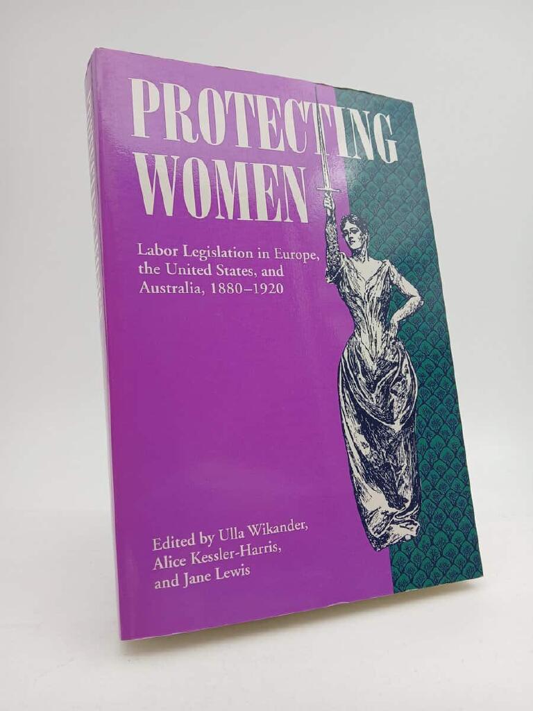 Protecting women : labor legislation in Europe, the United States, and Australia, 1890-1920