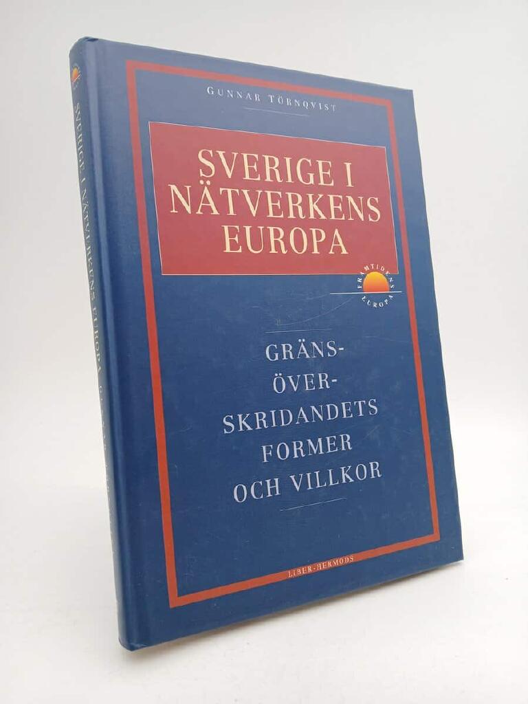 Sverige i n&auml;tverkens Europa : gr&auml;ns&ouml;verskridandets former och villkor