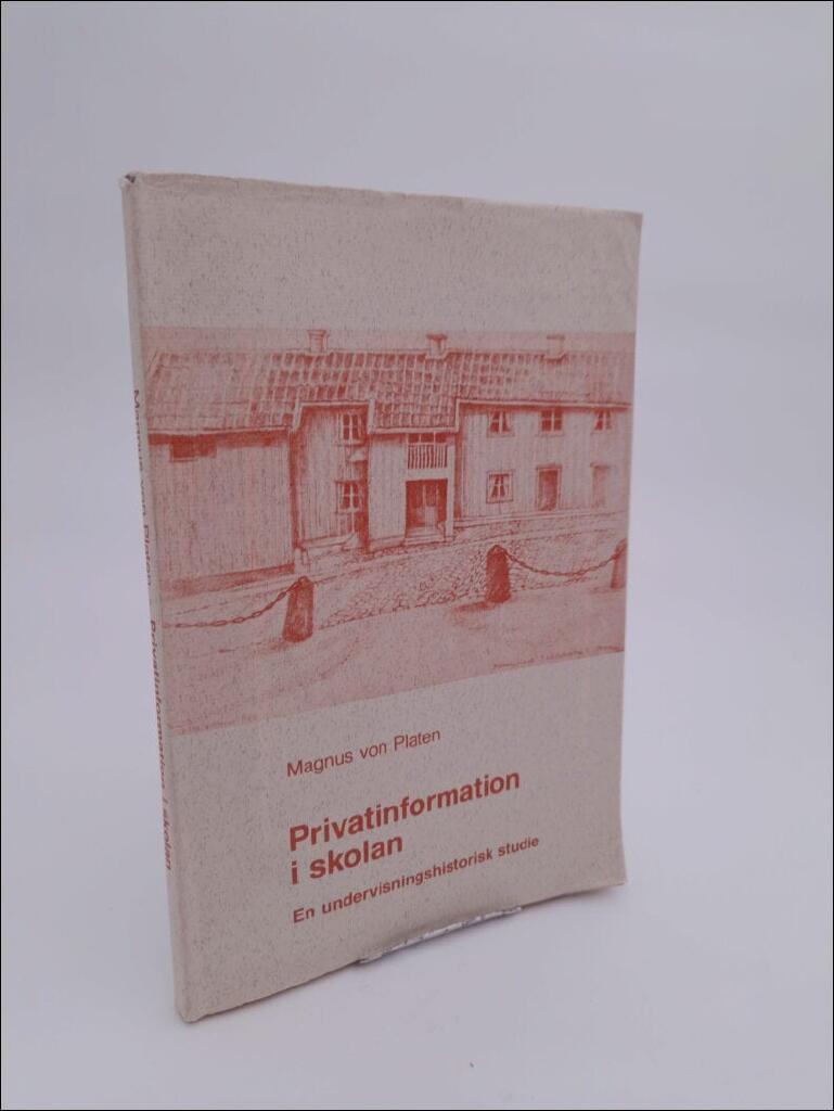 Privatinformation i skolan : en undervisningshistorisk studie = [Privatunterricht in der Schule] : [eine unterrichtshistorische Studie]