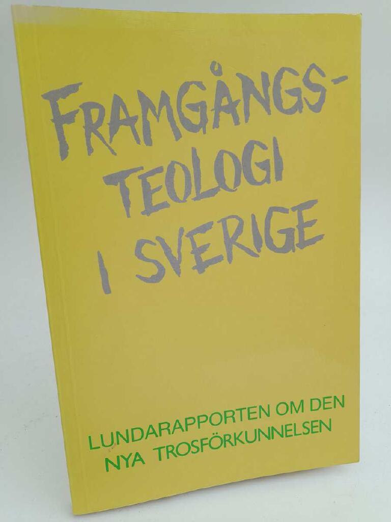 Framg&aring;ngsteologi i Sverige : Lundarapporten om den nya trosf&ouml;rkunnelsen : temaarbete ht 1984
