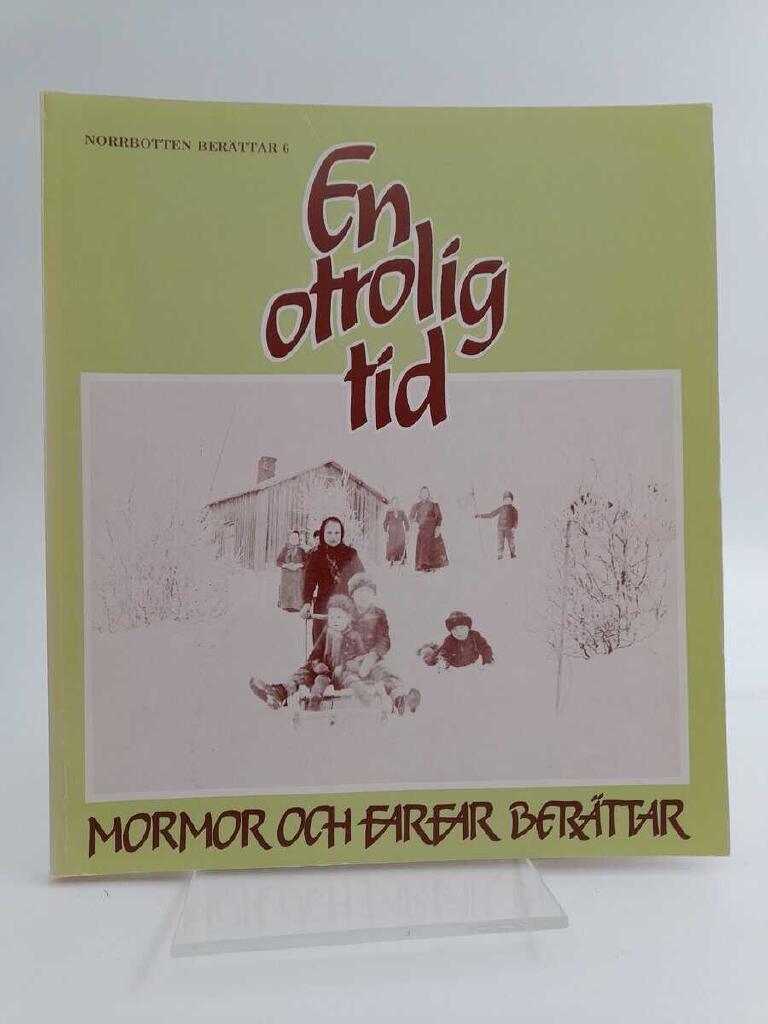 En otrolig tid : mormor och farfar ber&auml;ttar