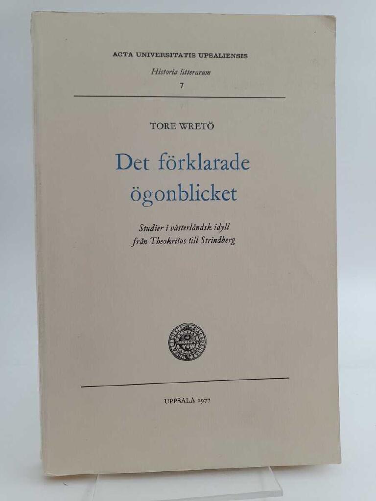 Det f&ouml;rklarade &ouml;gonblicket : studier i v&auml;sterl&auml;ndsk idyll fr&aring;n Theokritos till Strindberg = [The transfigured moment] : [studies in European idyll from Theocritus to Strindberg