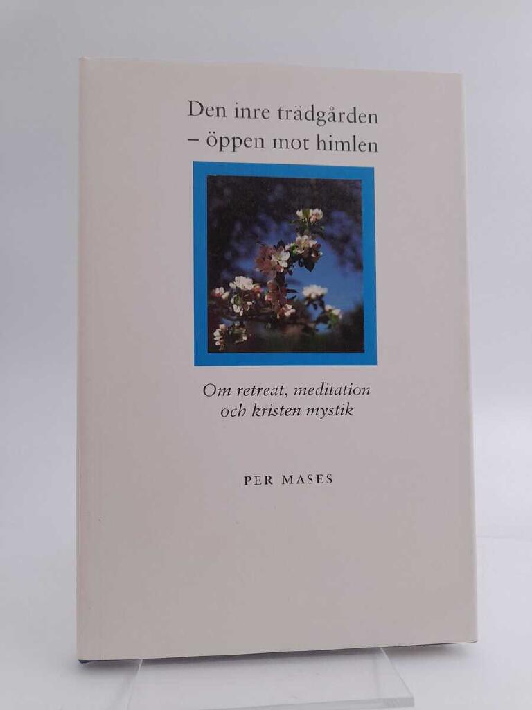 Den inre tr&auml;dg&aring;rden - &ouml;ppen mot himlen : om retreat, meditation och kristen mystik
