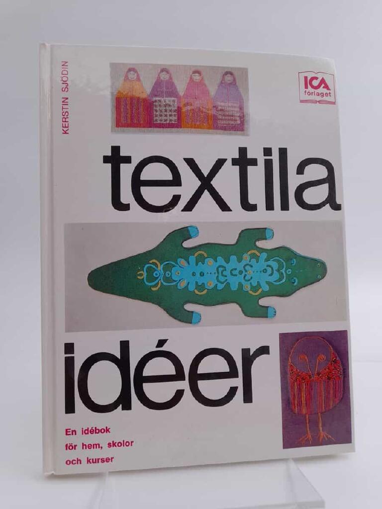 Textila idéer : en idébok för hem, skolor och kurser