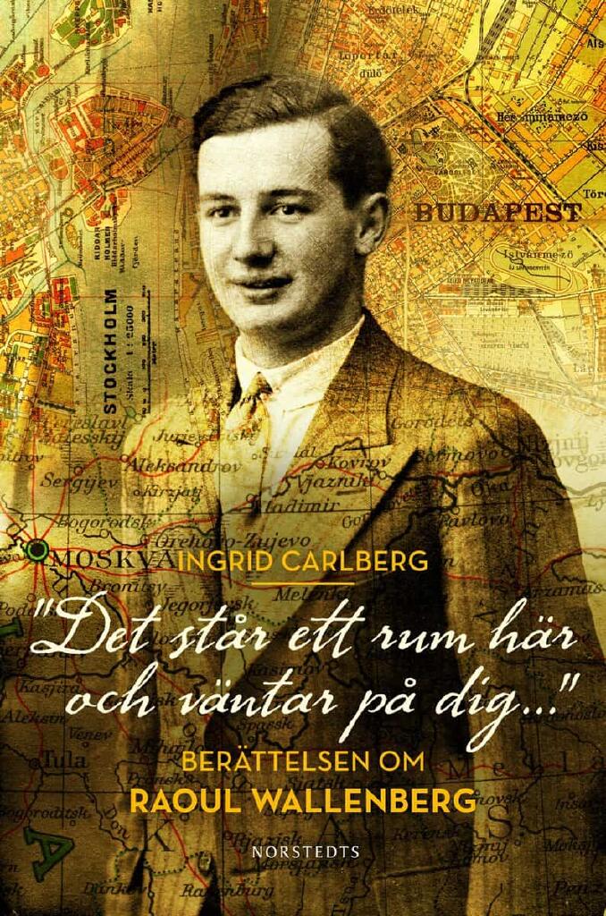 "Det st&aring;r ett rum h&auml;r och v&auml;ntar p&aring; dig ..." - ber&auml;ttelsen om Raoul Wallenberg
