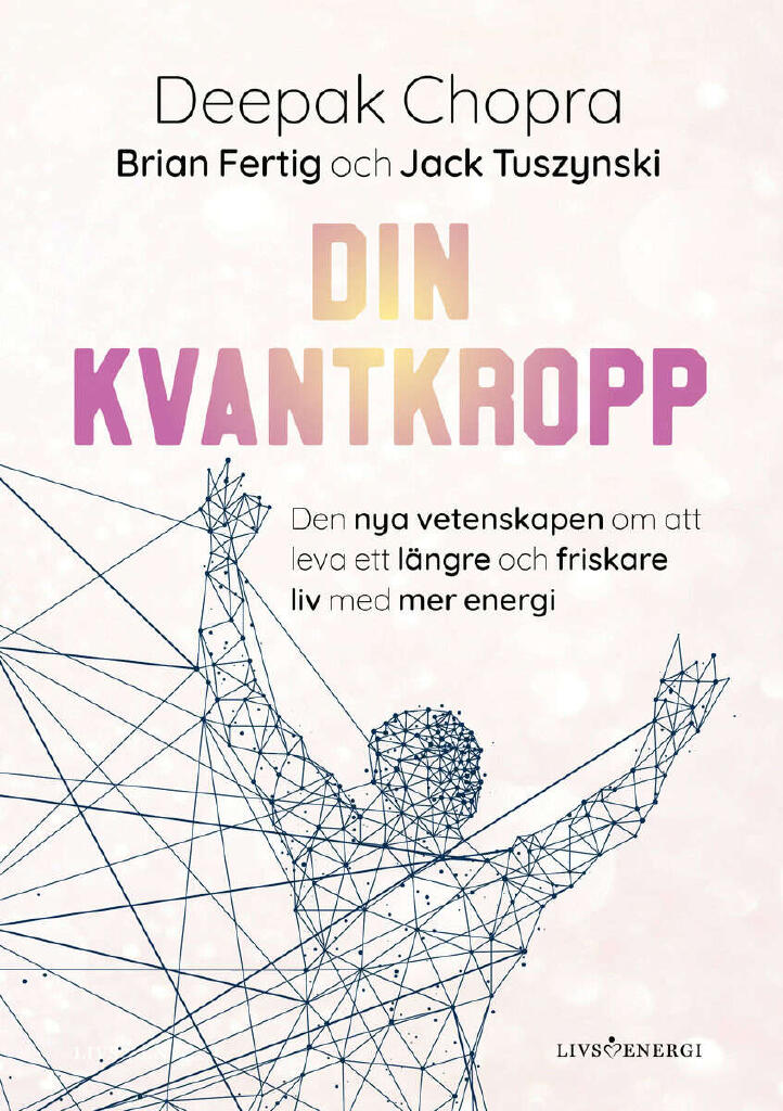 Din kvantkropp - den nya vetenskapen om att leva ett l&auml;ngre och friskare liv med mer energi