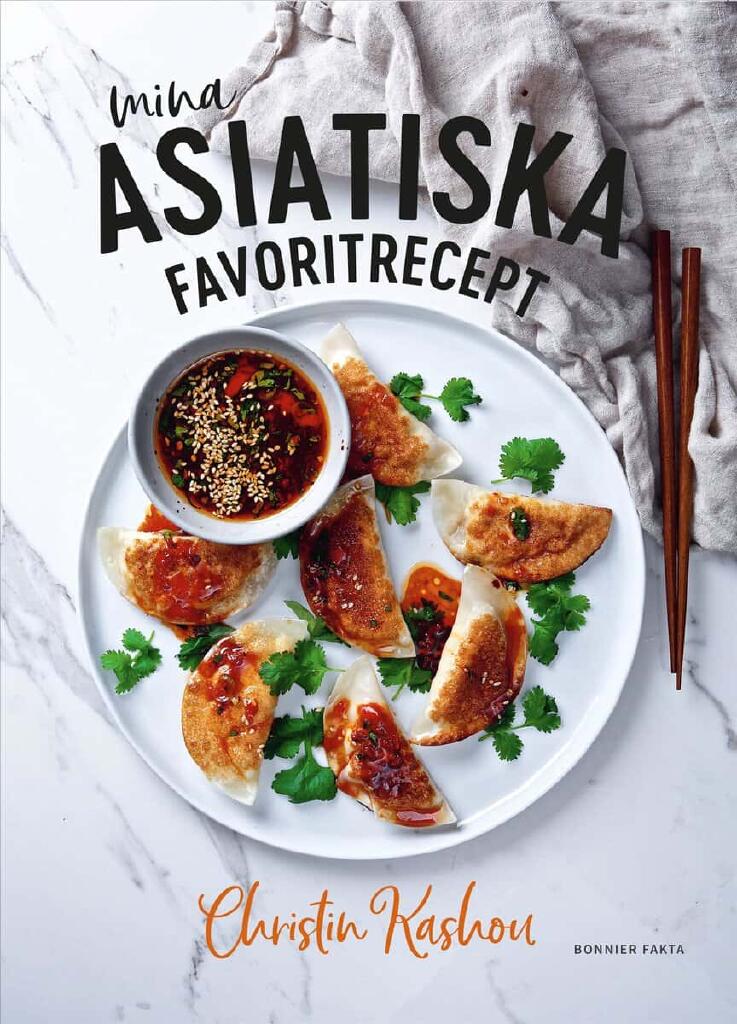 Mina asiatiska favoritrecept : Vinnare av Sveriges m&auml;sterkock 2021