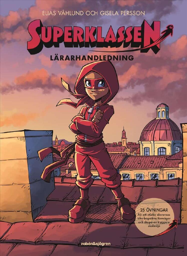 Superklassen - l&auml;rarhandledning : med 25 &ouml;vningar f&ouml;r att st&auml;rka elevernas icke-kognitiva f&ouml;rm&aring;gor och skapa en tryggare skolmilj&ouml;