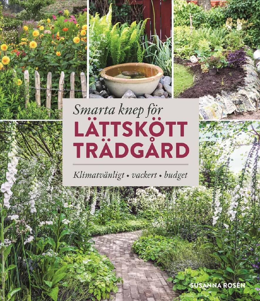 Smarta knep f&ouml;r l&auml;ttsk&ouml;tt tr&auml;dg&aring;rd - klimatv&auml;nligt, vackert, budget