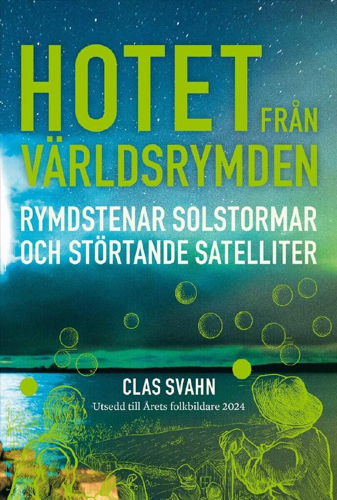 Hotet fr&aring;n v&auml;rldsrymden - rymdstenar solstormar och st&ouml;rtande satelliter