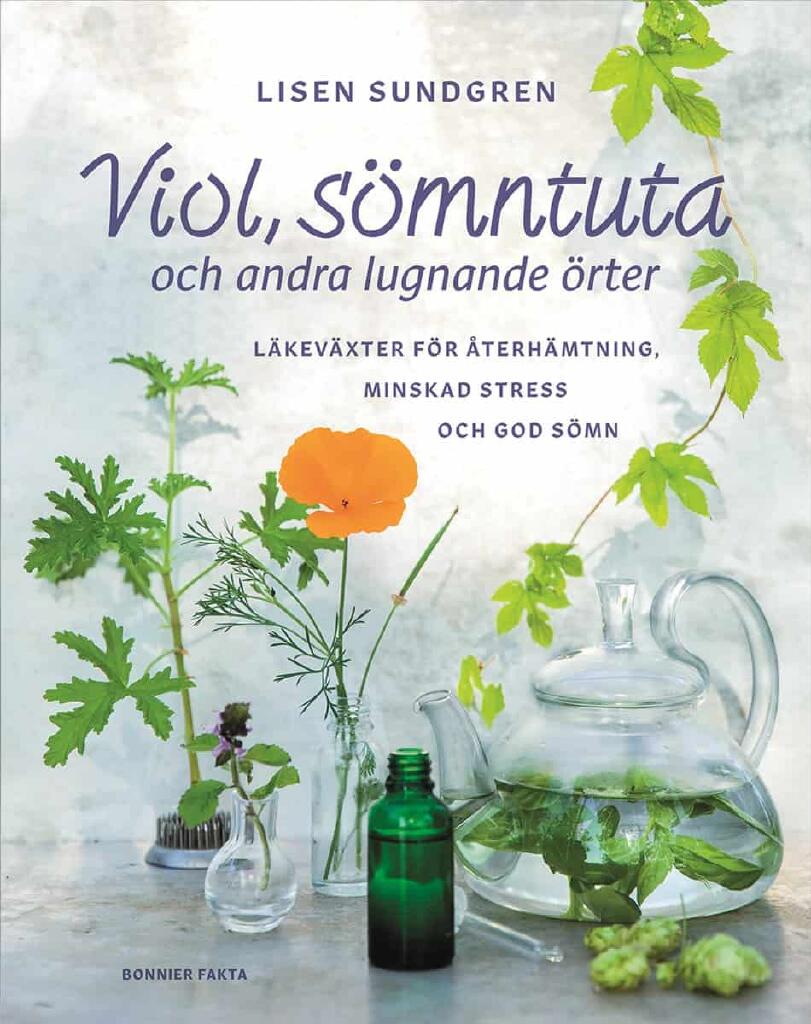 Viol, s&ouml;mntuta och andra lugnande &ouml;rter - l&auml;kev&auml;xter f&ouml;r &aring;terh&auml;mtning, minskad stress och god s&ouml;mn