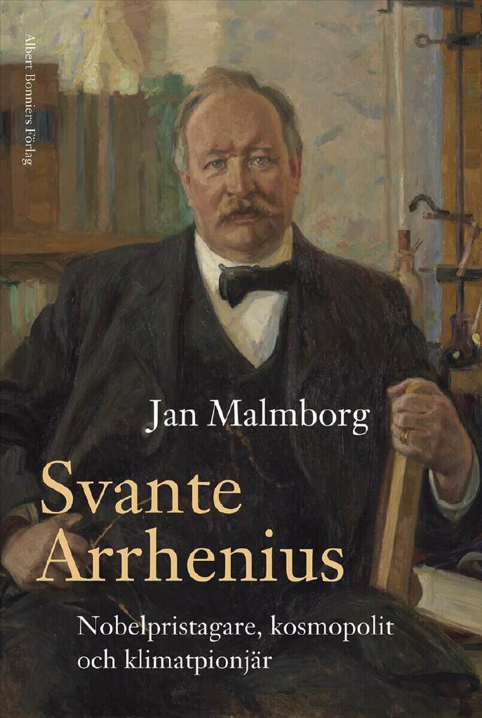 Svante Arrhenius - Nobelpristagare, kosmopolit och klimatpionj&auml;r