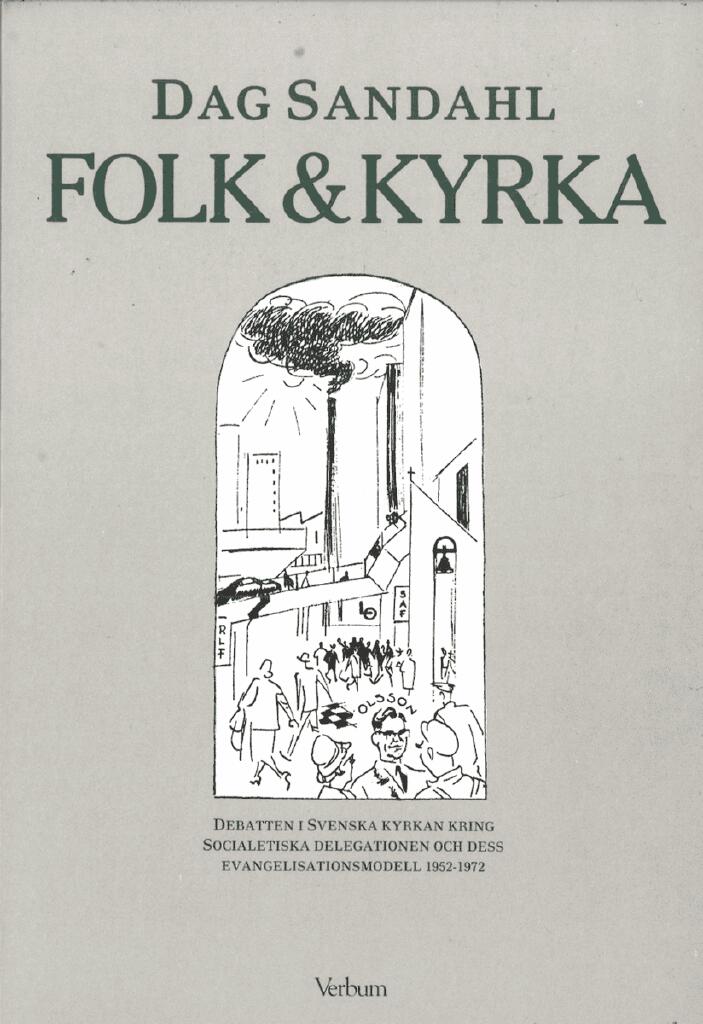 Folk och kyrka : debatten i Svenska kyrkan kring socialetiska delegationen och dess evangelisationsmodell 1952-72