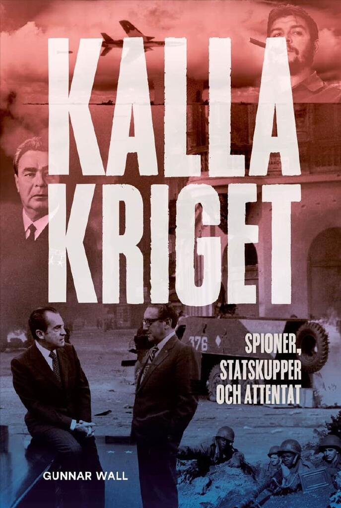 Kalla kriget - spioner, statskupper och attentat
