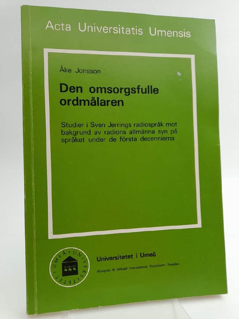 Den omsorgsfulle ordm&aring;laren [Elektronisk resurs] : studier i Sven Jerrings radiospr&aring;k mot bakgrund av radions allm&auml;nna syn p&aring; spr&aring;ket under de f&ouml;rsta decennierna = [Studies in Sven Jerring's broadcasting language in the light of the Swedish broadcasting s