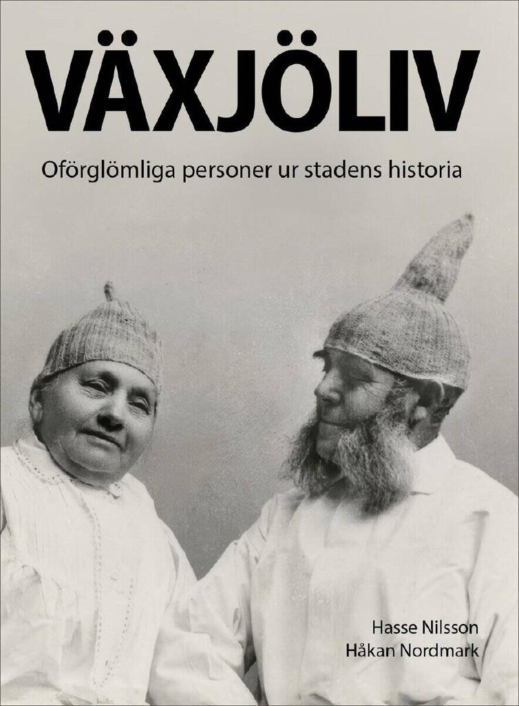 V&auml;xj&ouml;liv - of&ouml;rgl&ouml;mliga personer ur stadens historia