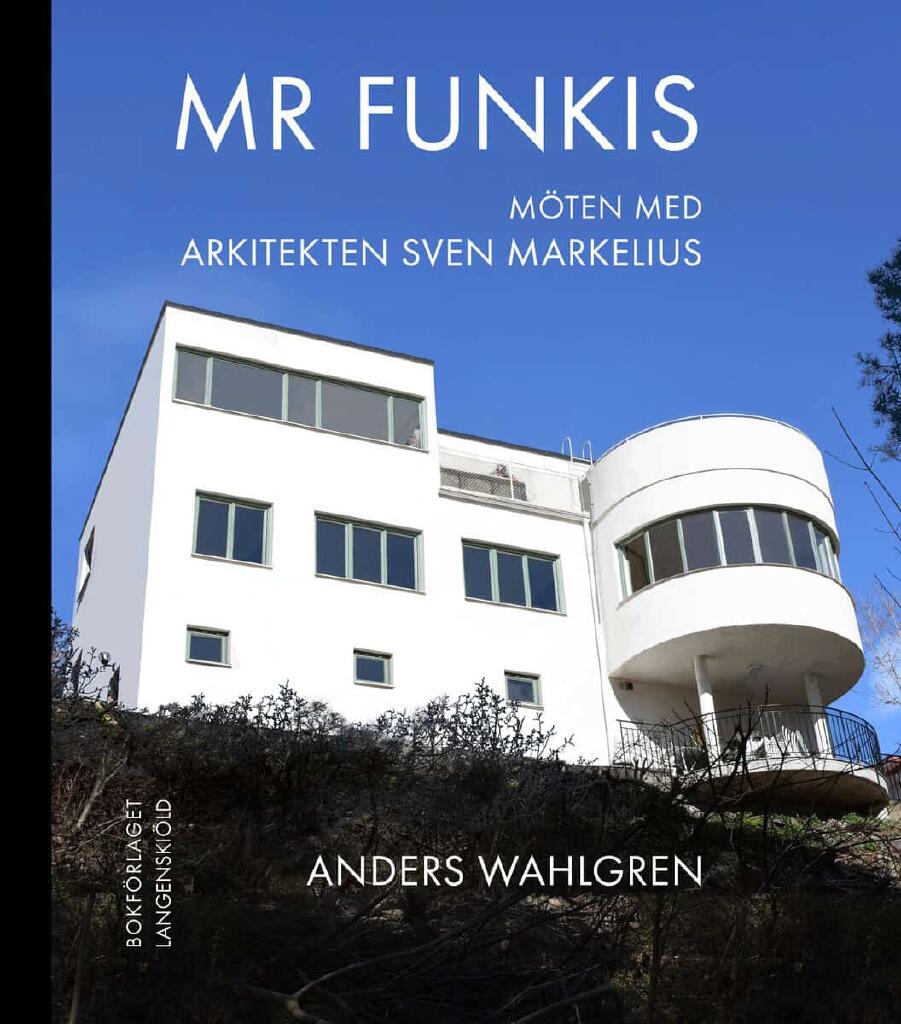 Mr Funkis - m&ouml;ten med arkitekten Sven Markelius