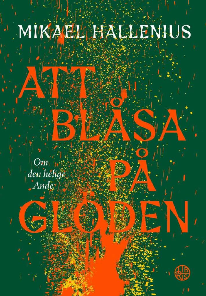 Att bl&aring;sa p&aring; gl&ouml;den - om den helige Ande