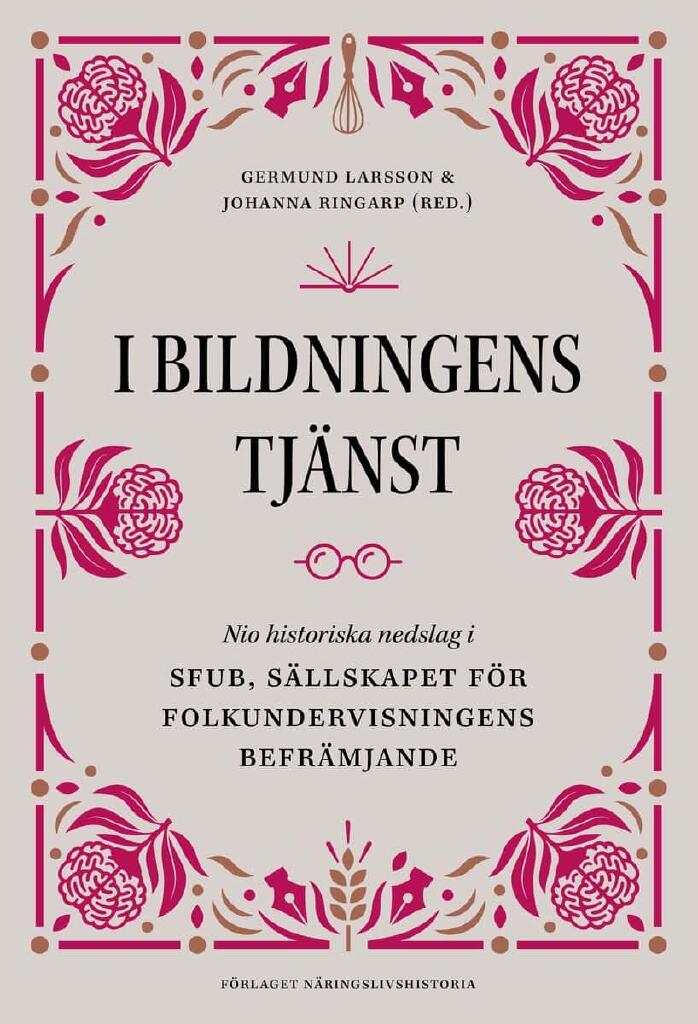 I bildningens tj&auml;nst - nio historiska nedslag i SFUB, S&auml;llskapet f&ouml;r folkundervisningens befr&auml;mjande
