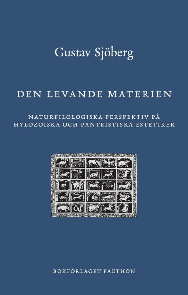 Den levande materien - naturfilologiska perspektiv p&aring; hylozoiska och panteistiska estetiker