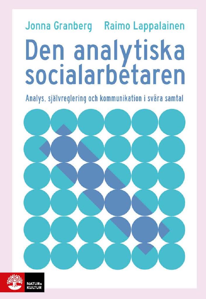 Den analytiska socialarbetaren - analys, sj&auml;lvreglering och kommunikation i sv&aring;ra samtal