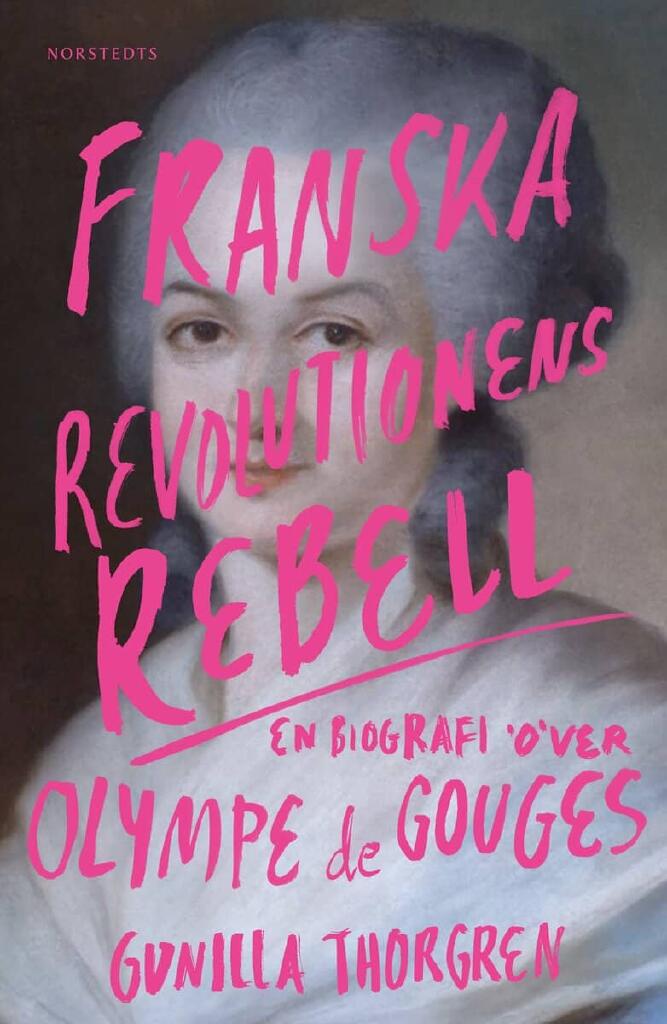 Franska revolutionens rebell - en biografi &ouml;ver Olympe de Gouges